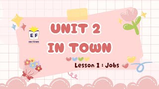 Everybody Up 2 - UNIT 2: IN TOWN (Lesson 1: Jobs)
