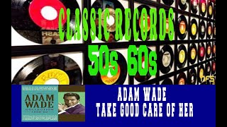 ADAM WADE - TAKE GOOD CARE OF HER