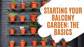 Balcony Garden Series Episode 1: "Starting Your Balcony Garden: The Basics"
