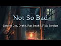 Central Cee - Not So Bad [lyrics] (ft. Drake, Pop Smoke, Fivio Foreign)