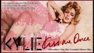 Kylie Minogue - Kiss Me Once (Ellectrika's 'One Kiss' Extended Master Mix)