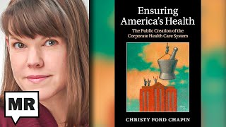 The Public Creation of the Corporate Health Care System | Christy Ford Chapin | TMR
