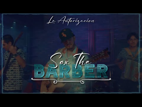 SOX THE BARBER - LA AUTORIZACION (VIDEO OFICIAL)