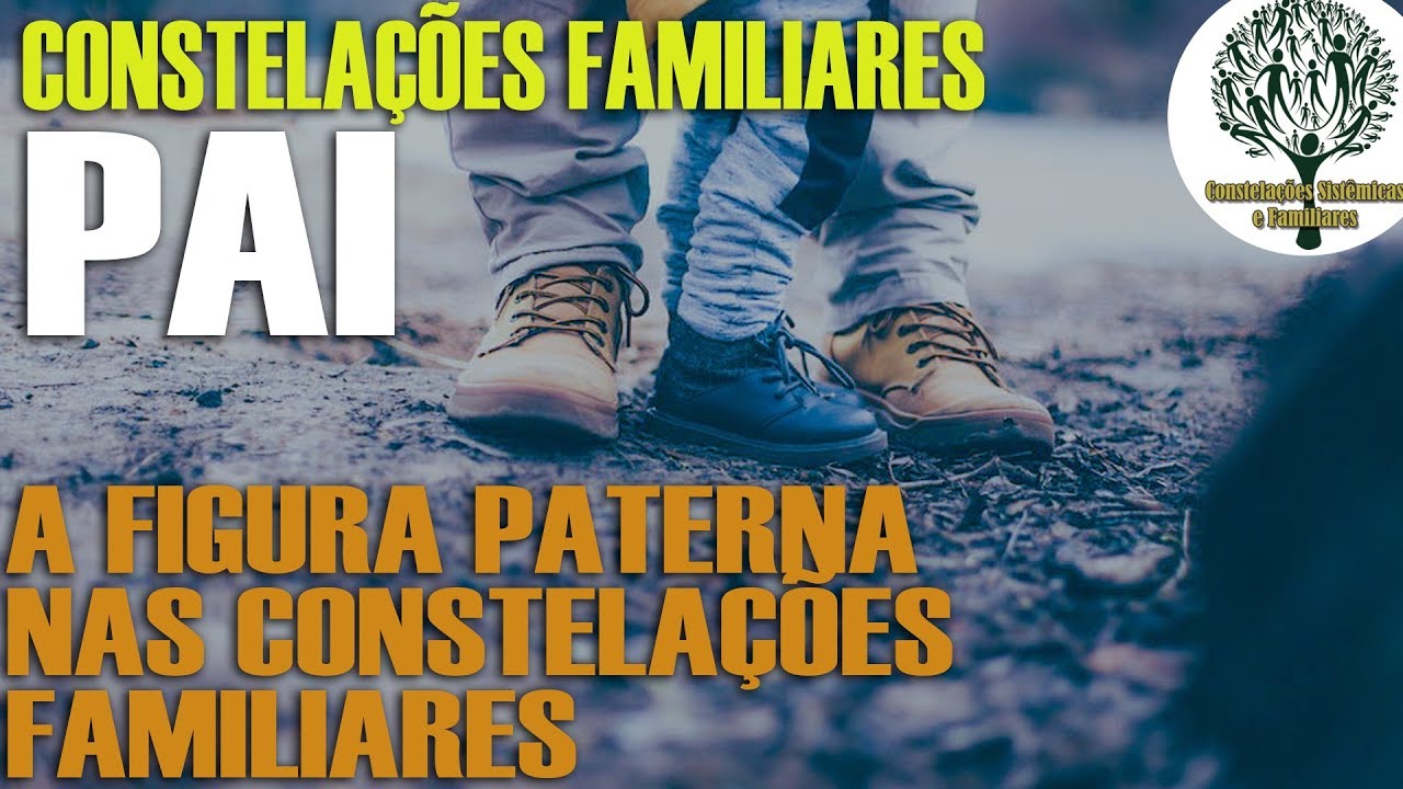Pai  - o papel da figura paterna - O pai nas constelações sistêmicas e familiares