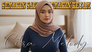 Download lagu SEMAKIN SAYANG SEMAKIN KEJAM COVER CITRA MELODY mp3