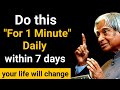 Do This For 1 Minute Within 7 Days Your Life Will Change Dr APJ Abdul Kalam Sir Spread Positivity