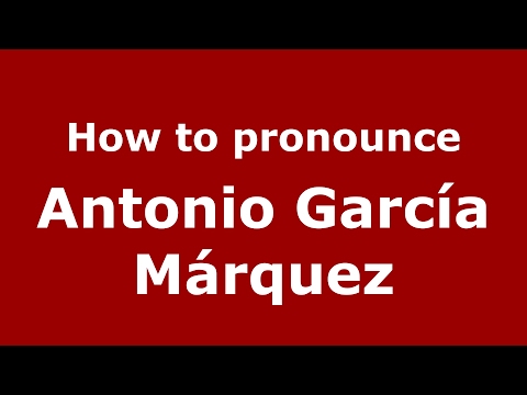 How to pronounce Antonio García Márquez (Spain/Spanish) - PronounceNames.com