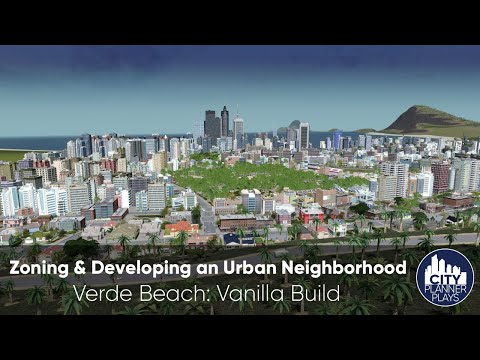 Zoning & Developing an Urban Neighborhood: Verde Beach - Vanilla Cities Skylines Build (Ep. 25)