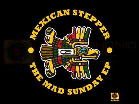 Mexican Stepper - Mad Sunday + dub