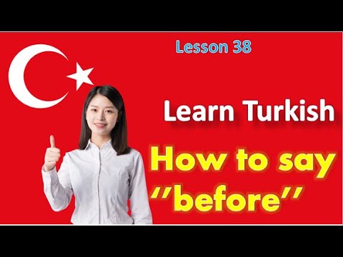 Lesson 38- How to say ''before...'' -Turkish for English speakers