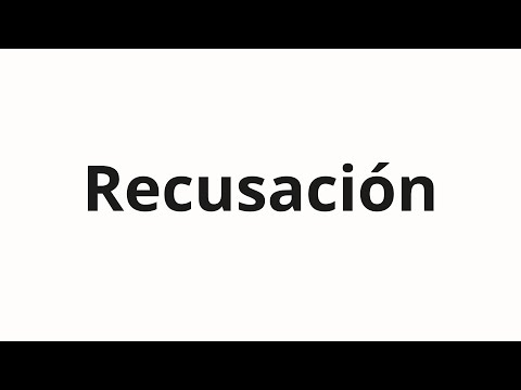 How to pronounce Recusación