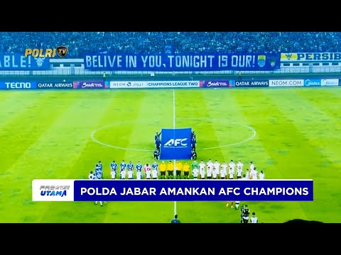 POLDA JABAR SUKSES AMANKAN PERTANDINGAN PERSIB BANDUNG VS BANGKOK UNITED DI STADION GBLA