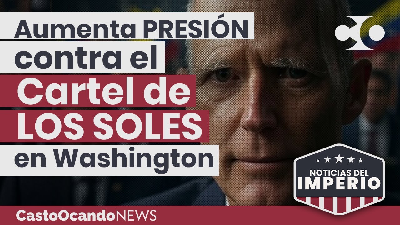 NOTICIAS del IMPERIO: Aumentan presión contra el Cartel de Los Soles en Washington