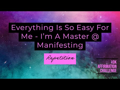 "Everything is so easy for me I'm a master at manifesting" - Self-Concept Repetition