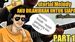 Download lagu Tutorial Melody Aku Dilahirkan Untuk Siapa ( Asep Irama ) PART 1 mp3