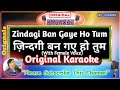 Zindagi Ban Gaye Ho Tum Male Orignal Karaoke Kasoor 2001 Udit Narayan Alka Yagnik Hindi Lyr
