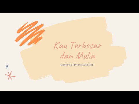 Kau Terbesar dan Mulia (Cover by Ervinna Graceful, C=Do)