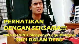 Download lagu PERHATIKAN DENGAN SEKSAMA!!! Charly Menyanyi Lagu Malaysia 'SUCI DALAM DEBU' mp3