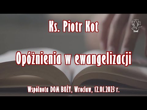 Ks. Piotr Kot – Opóźnienia w ewangelizacji – 12.01.2023 r.