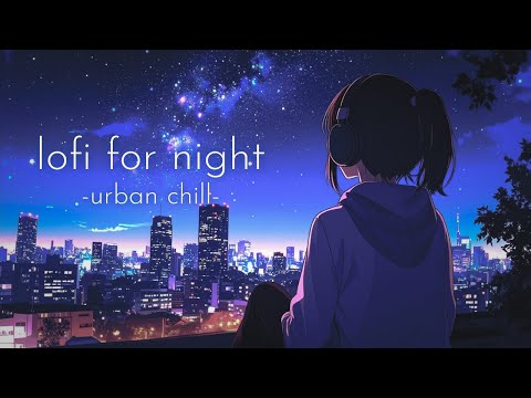 lo-fi for night – urban vibes | chill study & work bgm playlist with city lights