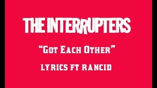 The Interrupters ft Rancid - Got Each Other Lyrics