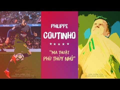 PHILIPPE  COUTINHO - "MA THUẬT CỦA PHÙ THỦY NHỎ"