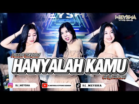 HANYALAH KAMU - COVER FUNKOT VERSION NEW 2025 - BY DJ MEYSHA
