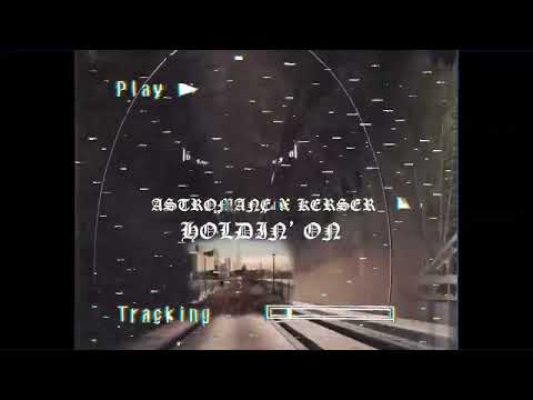 ASTROMANE X KERSER - HOLDIN ON [PROD. FLUME]