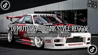 Download lagu DJ REGGAE MUTIARA X IPANK DJ REGGAE CAMPURAN SLOWBASS TERBARU mp3