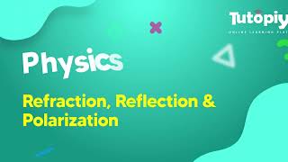 Refraction, Reflection and Polarization