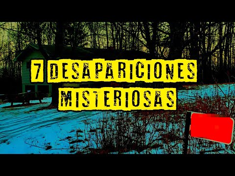 7 DESAPARICIONES SIN RESOLVER | Recopilación