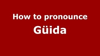 How to pronounce Güida