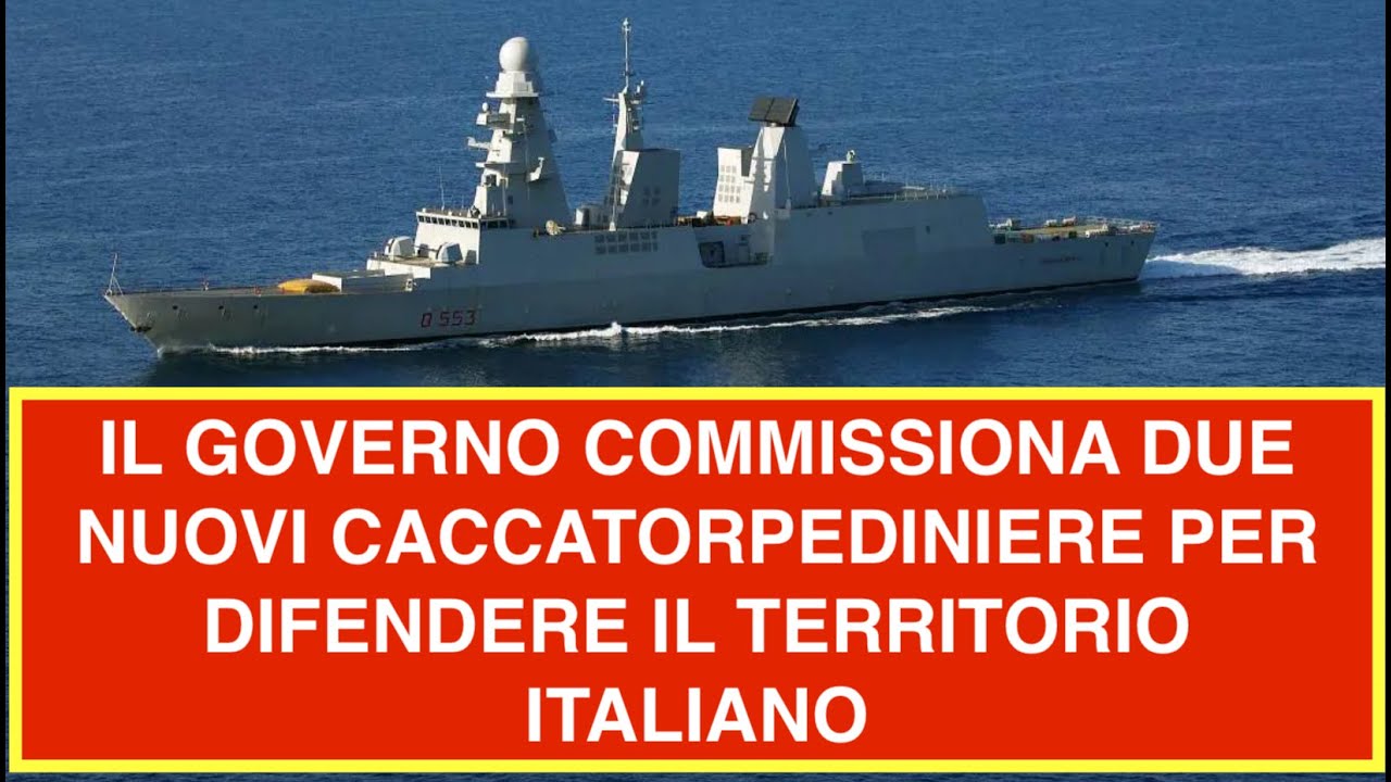 IL GOVERNO COMMISSIONA DUE NUOVI CACCATORPEDINIERE PER DIFENDERE IL TERRITORIO ITALIANO