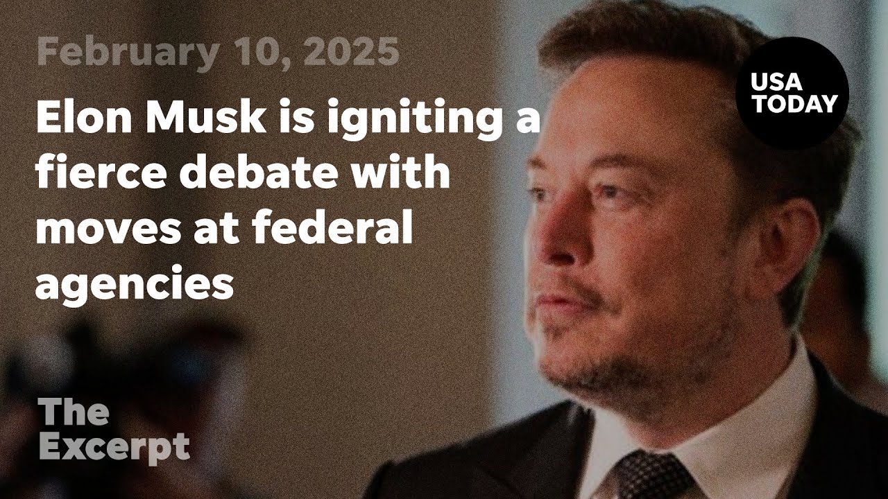 Elon Musk is igniting a fierce debate with moves at federal agencies | The Excerpt