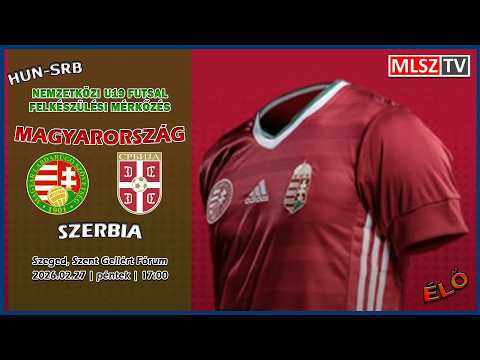 U19 futsal mérkőzés: Magyarország - Szerbia (2026.02.27, stream)