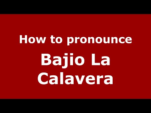 How to pronounce Bajio La Calavera (Mexico/Mexican Spanish) - PronounceNames.com