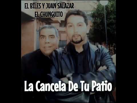 EL BILES Y JUAN SALAZAR DE LOS CHUNGUITOS "La Cancela de Tu Patio"