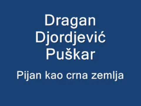 Dragan Djordjević Puškar - Pijan kao crna zemlja