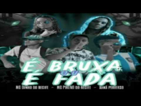 É BRUXA OU É FADA - MC PIKENO DO RECIFE - XAMÃ PERVERSO - MC DINHO DO RECIFE-feat- mc Dricka mc Gw