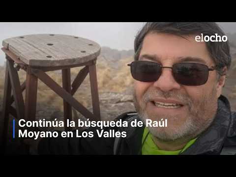 CONTINÚA LA BÚSQUEDA DE RAÚL MOYANO EN LOS VALLES