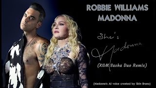 Robbie Williams &amp; AI Madonna - She&#39;s Madonna (KGM Sasha Duo Remix)