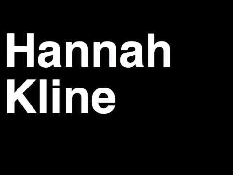How to Pronounce Hannah Kline
