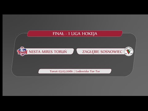 Nesta Mires Toruń - Zagłębie Sosnowiec | 1 mecz finału I ligi hokeja
