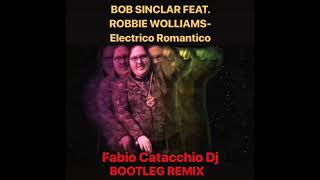 Bob Sinclar feat. Robbie Williams- Electrico Romantico (Fabio Catacchio Dj Bootleg Remix)