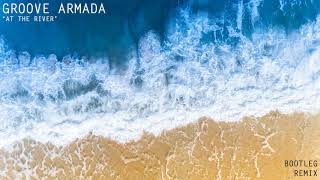 Groove Armada - At The River - Bootleg Remix