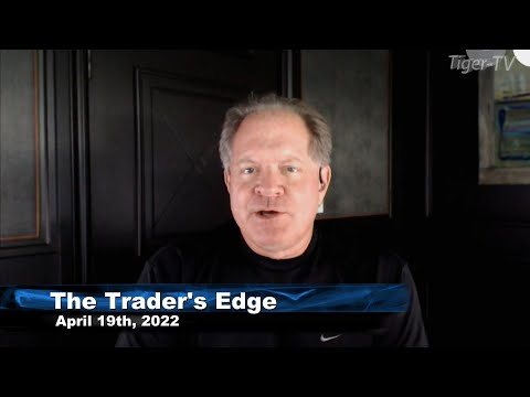 April 19th, The Trader's Edge with Steve Rhodes on TFNN - 2022