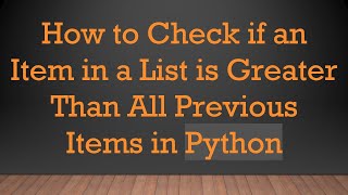 Download the video "How to Check if an Item in a List is Greater Than All Previous Items in Python"