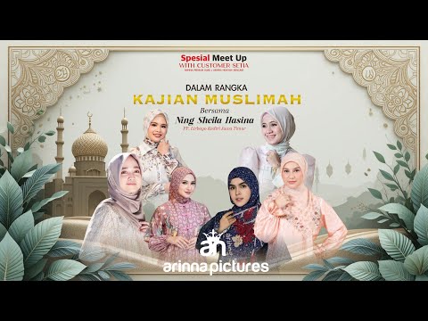 Spesial Meet Up With Customer Setia  - KAJIAN MUSLIMAH bersam Ning Sheila Hasina. PT. ARINNA