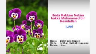 Hûdâ Rabbim Nebîm hakka Muhammed'dir Resûlullah İLÂHİ