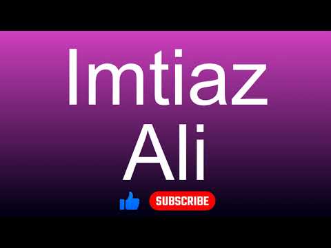 How to correctly pronounce - Imtiaz Ali